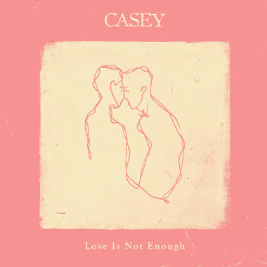 Casey -  Love Is Not Enough